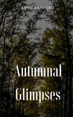 Autumnal Glimpses - Lynn Radford