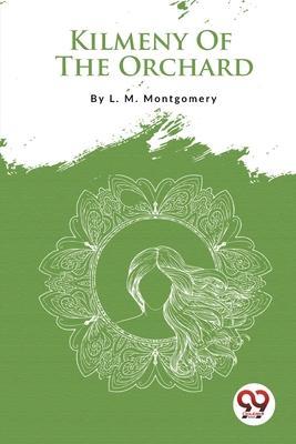 Kilmeny Of The Orchard - L. M. Montgomery