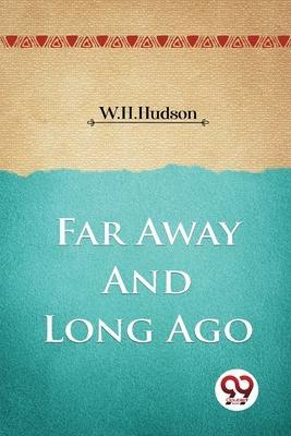 Far Away and Long Ago - W. H. Hudson