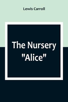 The Nursery Alice - Lewis Carroll