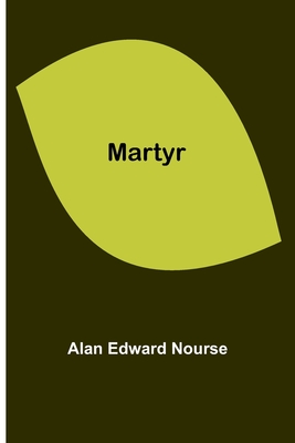 Martyr - Alan Edward Nourse