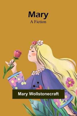 Coperta cărții 'Mary: A Fiction - Mary Wollstonecraft'
