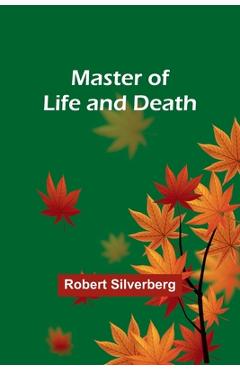 Coperta cărții 'Master of Life and Death - Robert Silverberg'