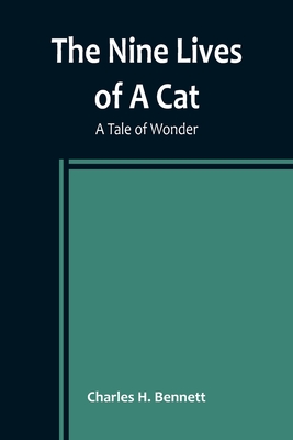 The Nine Lives of A Cat: A Tale of Wonder - Charles H. Bennett