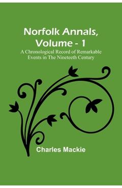 Coperta cărții 'Norfolk Annals, Vol. 1; A Chronological Record of Remarkable Events in the Nineteeth Century - Charles Mackie'