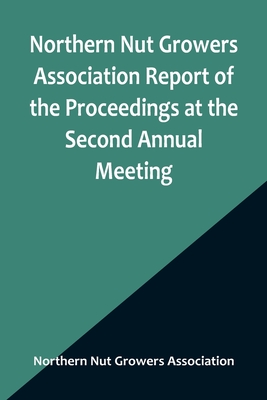 Northern Nut Growers Association Report of the Proceedings at the Second Annual Meeting; Ithaca, New York, December 14 and 15, 1911 - Northern Nut Growers Association