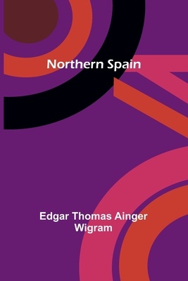Coperta cărții 'Northern Spain - Edgar Thomas Ainger Wigram'