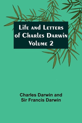 Life and Letters of Charles Darwin - Volume 2 - Charles Darwin