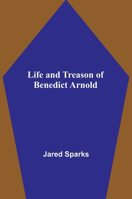 Life and Treason of Benedict Arnold - Jared Sparks