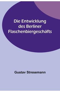 Coperta cărții 'Die Entwicklung des Berliner Flaschenbiergeschäfts - Gustav Stresemann'