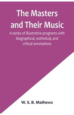 Coperta cărții 'The Masters and Their Music; A series of illustrative programs with biographical, esthetical, and critical annotations'