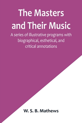 Coperta cărții 'The Masters and Their Music; A series of illustrative programs with biographical, esthetical, and critical annotations'