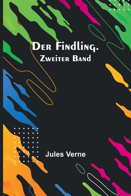 Der Findling. Zweiter Band - Jules Verne