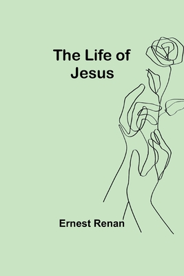 The Life of Jesus - Ernest Renan