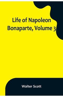 Coperta cărții 'Life of Napoleon Bonaparte, Volume 3 - Walter Scott'