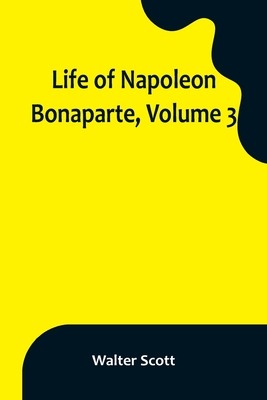 Coperta cărții 'Life of Napoleon Bonaparte, Volume 3 - Walter Scott'