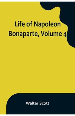 Coperta cărții 'Life of Napoleon Bonaparte, Volume 4 - Walter Scott'