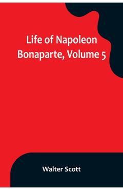 Coperta cărții 'Life of Napoleon Bonaparte, Volume 5 - Walter Scott'