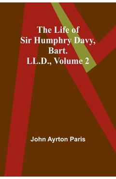 Coperta cărții 'The Life of Sir Humphry Davy, Bart. LL.D., Volume 2 - John Ayrton Paris'