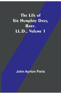 Coperta cărții 'The Life of Sir Humphry Davy, Bart. LL.D., Volume 1 - John Ayrton Paris'