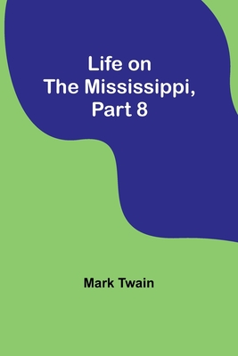 Life on the Mississippi, Part 8 - Mark Twain