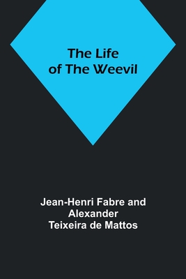 The Life of the Weevil - Jean-henri Fabre