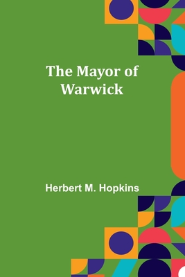 The Mayor of Warwick - Herbert M. Hopkins