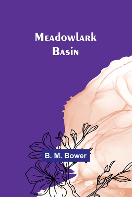 Meadowlark Basin - B. M. Bower