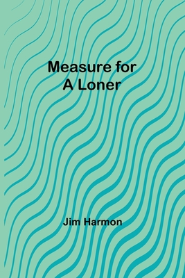 Measure for a Loner - Jim Harmon