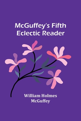 McGuffey's Fifth Eclectic Reader - William Holmes Mcguffey