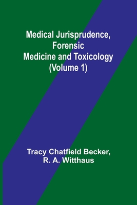 Medical Jurisprudence, Forensic medicine and Toxicology (Volume 1) - Tracy Chatfield Becker