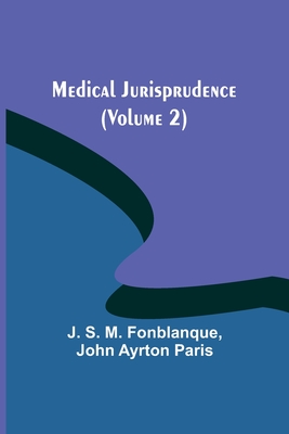 Medical Jurisprudence (Volume 2) - J. S. M. Fonblanque