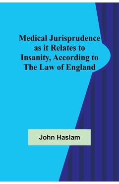 Poza produsului Medical Jurisprudence as it Relates to Insanity, According to the Law of England - John Haslam
