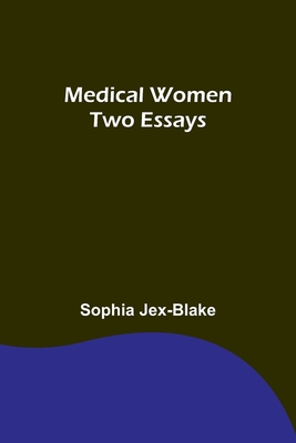Medical Women: Two Essays - Sophia Jex-blake