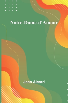 Notre-Dame-d'Amour - Jean Francois Victor Aicard