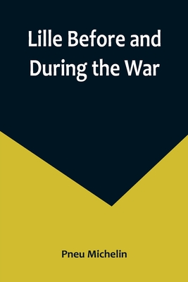 Coperta cărții 'Lille Before and During the War - Pneu Michelin'