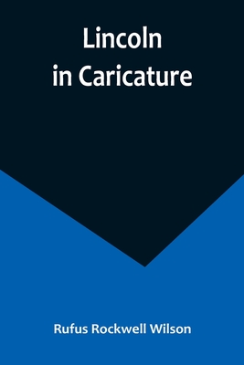 Lincoln in Caricature - Rufus Rockwell Wilson