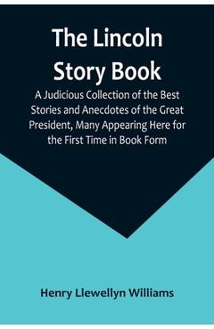 Coperta cărții 'The Lincoln Story Book: A Judicious Collection of the Best Stories and Anecdotes of the Great President, Many Appearing'