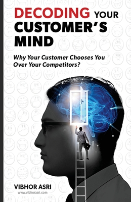 Coperta cărții 'Decoding Your Customer's Mind - Vibhor Asri'