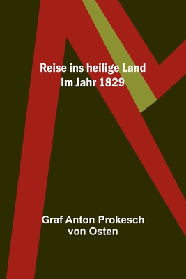 Reise ins heilige Land: Im Jahr 1829 - Graf Anton Prokesch Von Osten