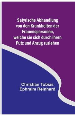 Coperta cărții 'Satyrische Abhandlung von den Krankheiten der Frauenspersonen, welche sie sich durch ihren Putz und Anzug zuziehen -'