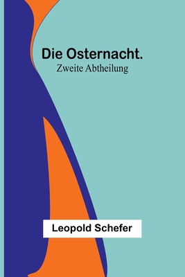 Die Osternacht. Zweite Abtheilung - Leopold Schefer