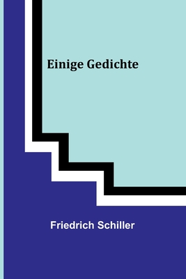 Einige Gedichte - Friedrich Schiller