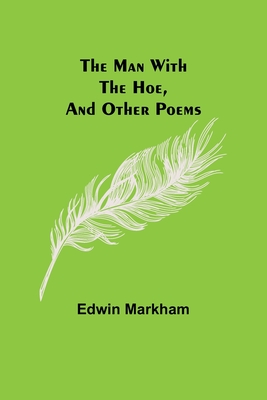 The man with the hoe, and other poems - Edwin Markham