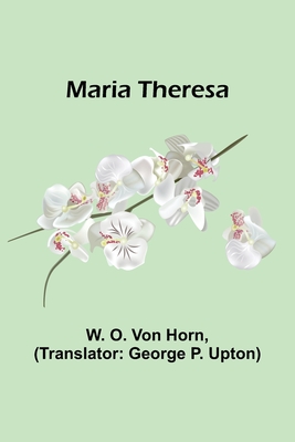 Maria Theresa - W. O. Von Horn
