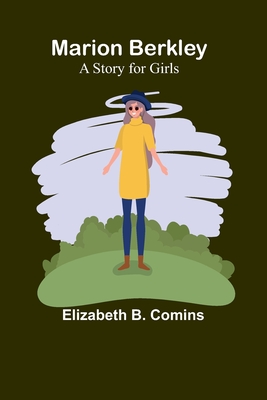 Marion Berkley: A Story for Girls - Elizabeth B. Comins