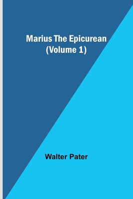 Marius the Epicurean (Volume 1) - Walter Pater