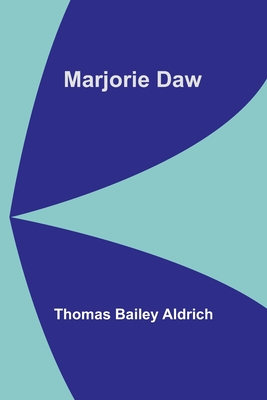 Marjorie Daw - Thomas Bailey Aldrich