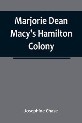 Marjorie Dean Macy's Hamilton Colony - Josephine Chase