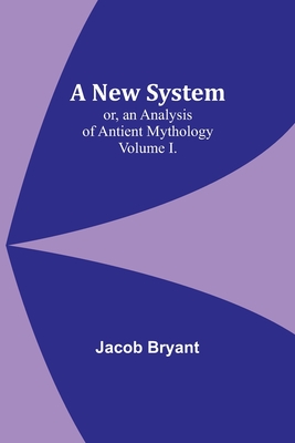 Coperta cărții 'A New System; or, an Analysis of Antient Mythology. Volume I. - Jacob Bryant'